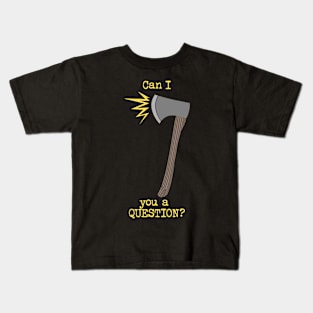 Ax you a Question Kids T-Shirt